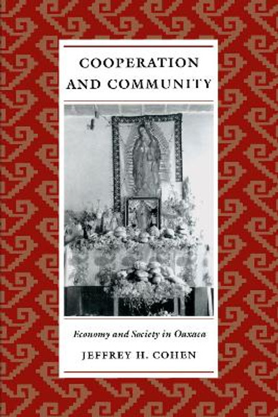 Cooperation and Community: Economy and Society in Oaxaca by Jeffrey H. Cohen