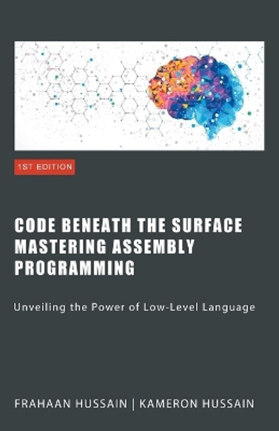 Code Beneath the Surface: Mastering Assembly Programming by Kameron Hussain 9798223065029