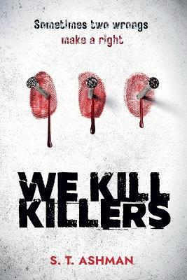 We Kill Killers by S T Ashman 9781737856948