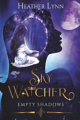 Sky Watcher: Empty Shadows by Heather Lynn 9781738155606