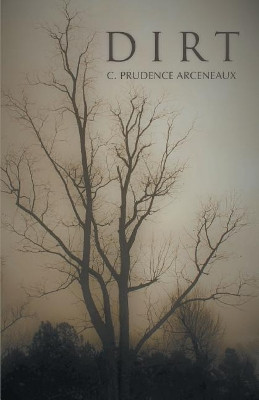 Dirt by C Prudence Arceneaux 9781635342482