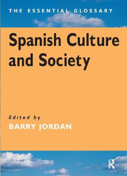 Spanish Culture and Society: The Essential Glossary by Barry Jordan