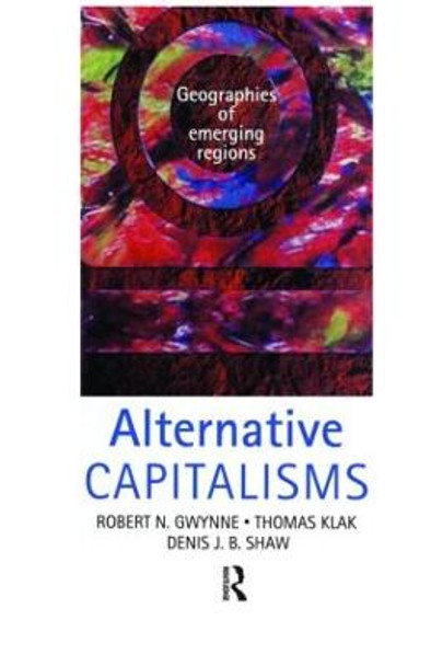 Alternative Capitalisms: Geographies of Emerging Regions by Robert Gwynne