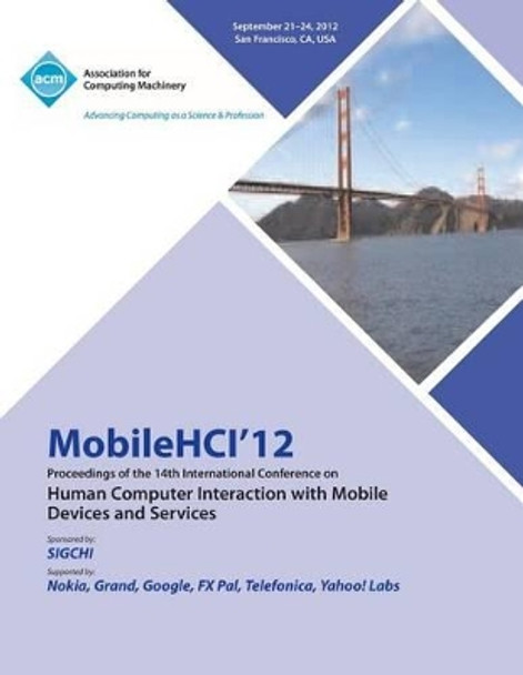 Mobilehci 12 Proceedings of the 14th International Conference on Human Computer Interaction with Mobile Devices and Services by Mobilehci 12 Conference Committee 9781450318853