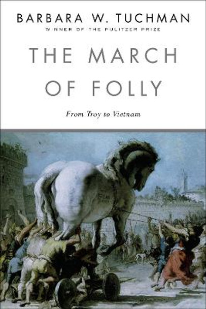 The March of Folly: From Tro to Vietnam by Barbara W. Tuchman