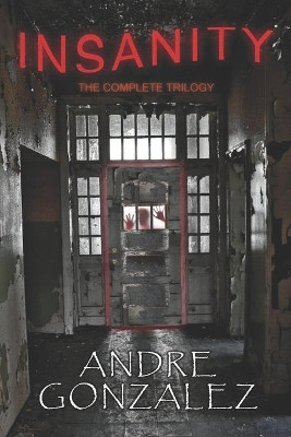Insanity (The Complete Trilogy) by Andre Gonzalez 9781951762995