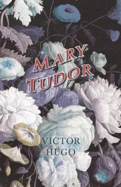 Mary Tudor by Victor Hugo 9781473332454