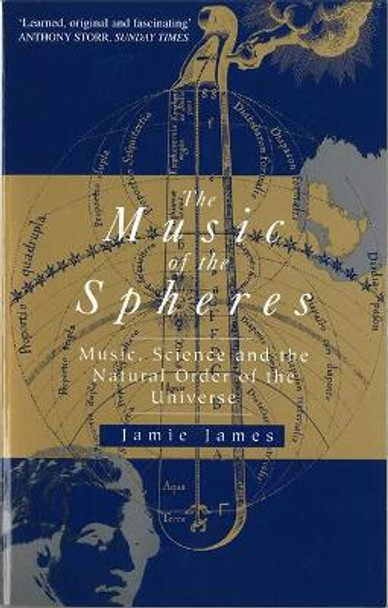 The Music Of The Spheres: Music, Science and the Natural Order of the Universe by Jamie James