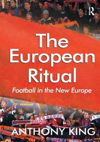 The European Ritual: Football in the New Europe by Anthony King