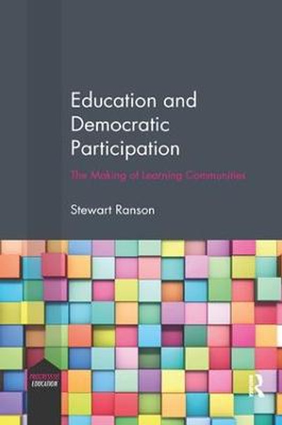 Education and Democratic Participation: The Making of Learning Communities by Stewart Ranson