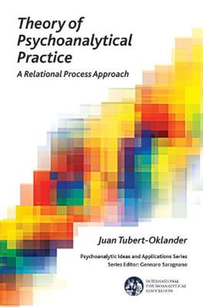 Theory of Psychoanalytical Practice: A Relational Process Approach by Juan Tubert-Oklander