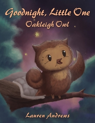 Goodnight, Little One: Oakleigh Owl by Lauren Andrews 9781398490352