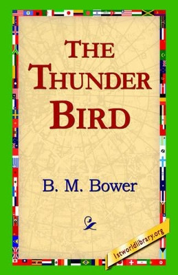 The Thunder Bird by B M Bower 9781421815152