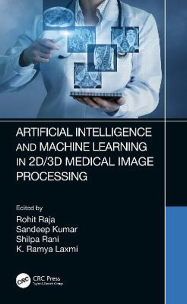 Artificial Intelligence and Machine Learning in 2D/3D Medical Image Processing by Rohit Raja