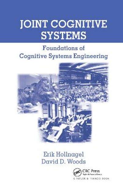 Joint Cognitive Systems: Foundations of Cognitive Systems Engineering by Erik Hollnagel