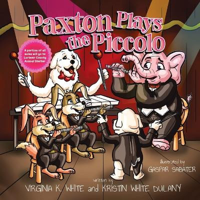 Paxton Plays the Piccolo by Virginia K White 9781647046439