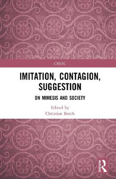 Imitation, Contagion, Suggestion: On Mimesis and Society by Christian Borch