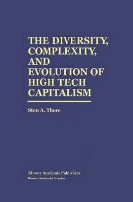 The Diversity, Complexity, and Evolution of High Tech Capitalism by Sten A. Thore 9789401042888