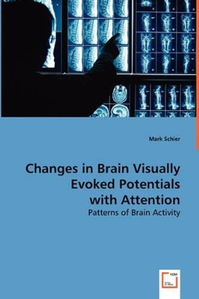 Changes in Brain Visually Evoked Potentials with Attention by Mark Schier 9783639035841