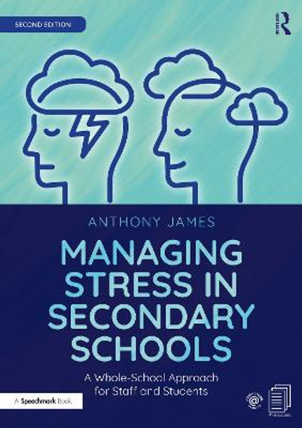 Managing Stress in Secondary Schools: A Whole-School Approach for Staff and Students Anthony James 9780367556549