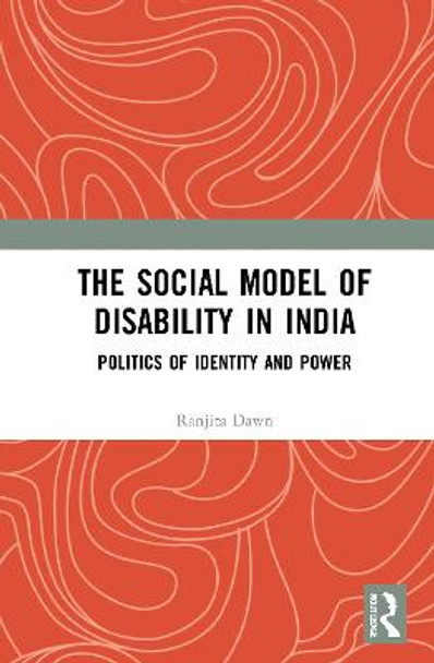 The Social Model of Disability in India: Politics of Identity and Power by Ranjita Dawn