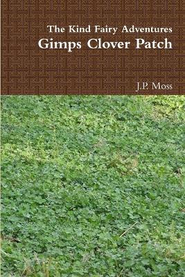 Gimps Clover Patch by J P Moss 9781471035142