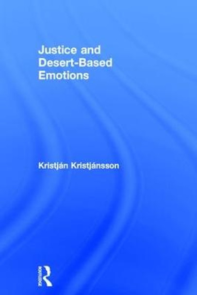 Justice and Desert-Based Emotions by Kristjan Kristjansson