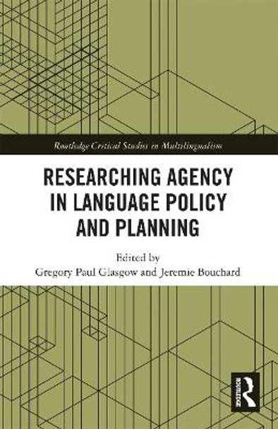 Researching Agency in Language Policy and Planning by Gregory Paul Glasgow