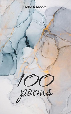 100 Poems by John S Moore 9781789555028