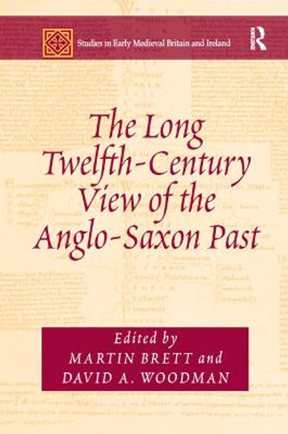 The Long Twelfth-Century View of the Anglo-Saxon Past by Martin Brett