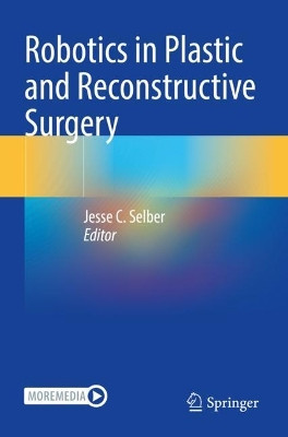 Robotics in Plastic and Reconstructive Surgery by Jesse C. Selber 9783030742461