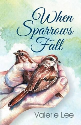 When Sparrows Fall by Valerie Lee 9781479606849
