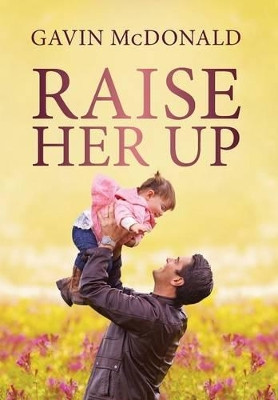 Raise Her Up by Gavin McDonald 9781633081864