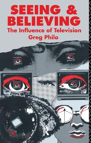 Seeing and Believing: The Influence of Television by Greg Philo