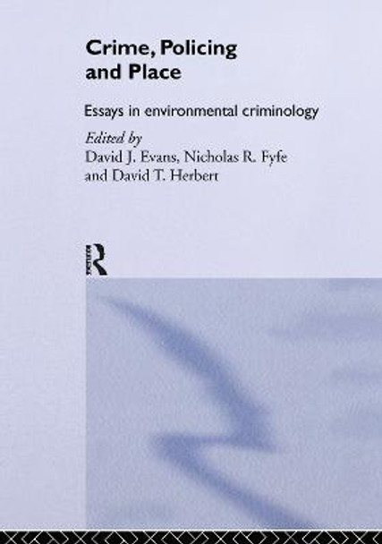 Crime, Policing and Place: Essays in Environmental Criminology by David Evans