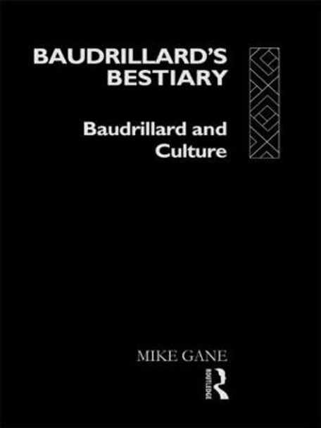 Baudrillard's Bestiary: Baudrillard and Culture by Mike Gane