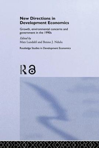 New Directions in Development Economics: Growth, Environmental Concerns and Government in the 1990s by Mats Lundahl