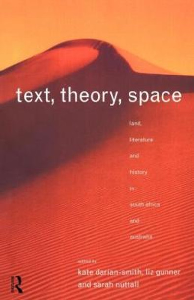 Text, Theory, Space: Land, Literature and History in South Africa and Australia by Kate Darian-Smith