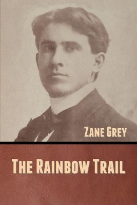 The Rainbow Trail by Zane Grey 9781636370644