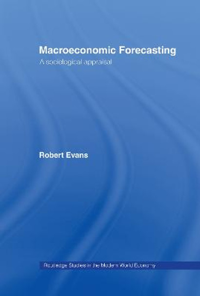 Macroeconomic Forecasting: A Sociological Appraisal by Dr. Robert Evans