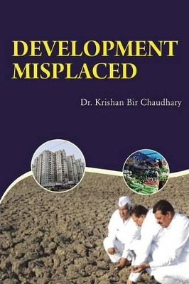 Development Misplaced by Krishan Bir Chaudhary 9781482820836