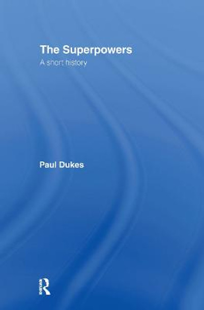 The Superpowers: A Short History by Paul Dukes