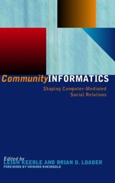 Community Informatics: Shaping Computer-Mediated Social Networks by Dave Eagle