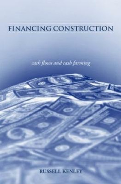 Financing Construction: Cash Flows and Cash Farming by Russell Kenley
