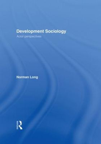 Development Sociology: Actor Perspectives by Norman Long