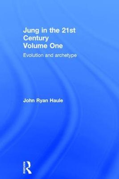 Jung in the 21st Century Volume One: Evolution and Archetype by John Ryan Haule