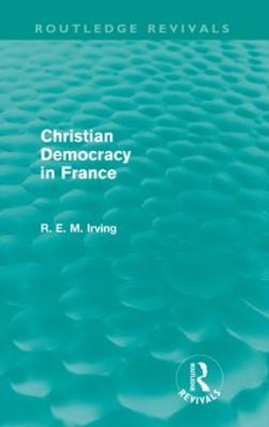 Christian Democracy in France by R. E. M. Irving