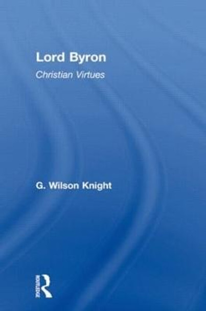 Lord Byron - Wilson Knight  V1 by Wilson Knight