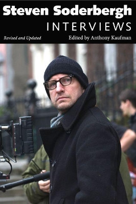 Steven Soderbergh: Interviews, Revised and Updated by Anthony Kaufman 9781496820341