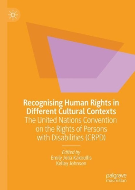 Recognising Human Rights in Different Cultural Contexts: The United Nations Convention on the Rights of Persons with Disabilities (CRPD) by Emily Julia Kakoullis 9789811507854
